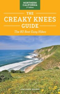 The Creaky Knees Guide Northern California: The 80 Best Easy Hikes by Anne Marie Brown