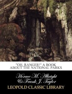 "Oh, ranger!" A book about the national parks by Horace M. Albright