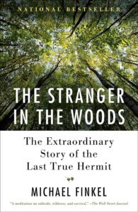 The Stranger in the Woods: The Extraordinary Story of the Last True Hermit by Michael Fink