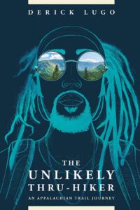 The Unlikely Thru-Hiker: An Appalachian Trail Journey by Derick Lugo